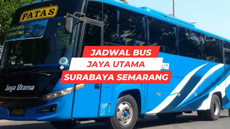 Jadwal Bus Jaya Utama Surabaya Semarang