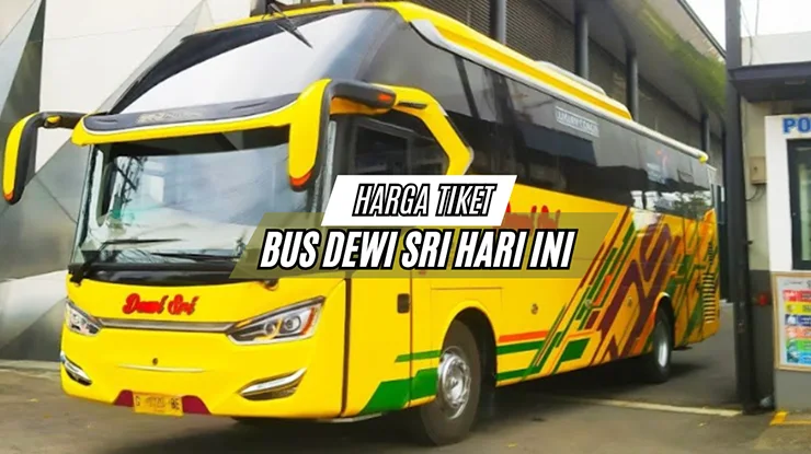 Harga Tiket Bus Dewi Sri Hari Ini