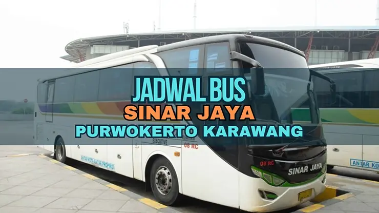 Jadwal Bus Sinar Jaya Purwokerto Karawang