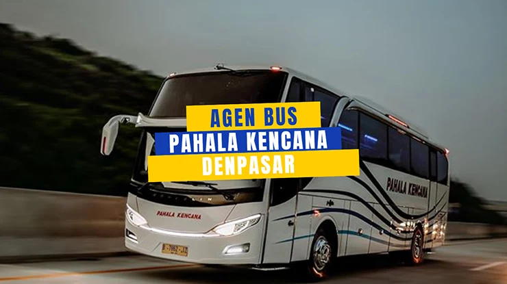 Agen Bus Pahala Kencana Denpasar