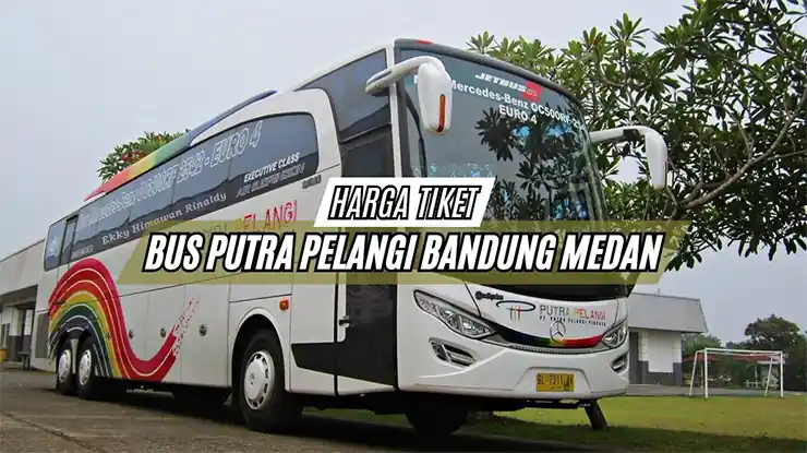 Harga Tiket Bus Putra Pelangi Bandung Medan