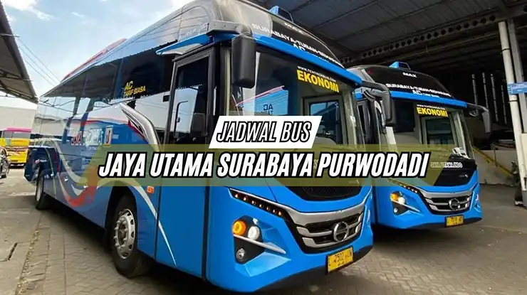 Jadwal Bus Jaya Utama Surabaya Purwodadi Hari Ini