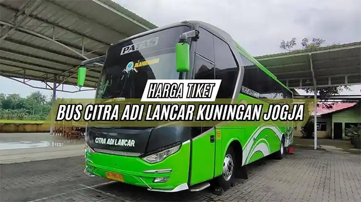 Harga Tiket Bus Citra Adi Lancar Kuningan Jogja